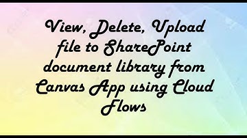View, Delete, Upload file to SharePoint document library from Canvas App