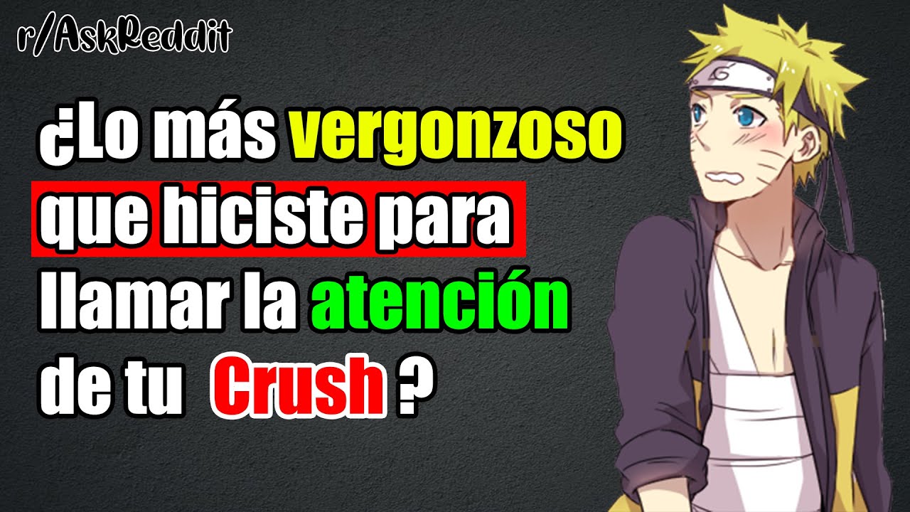 ¿lo más vergonzoso que hiciste para llamar la atención de tu Crush? - Preguntas de Reddit