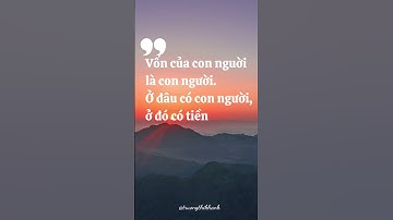 Vốn của con người là con người #thaydoinhanthuc #phattrienbanthan 