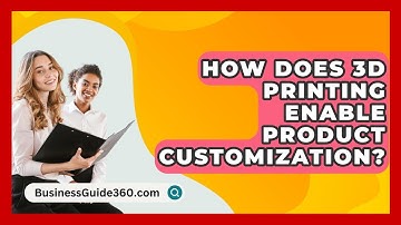 How Does 3D Printing Enable Product Customization? - BusinessGuide360.com