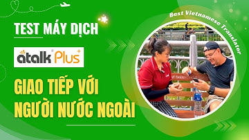 [Video thực tế] Dùng Máy Dịch Atalk Plus+ (New) Giao Tiếp với Người Nước Ngoài - 137 Ngôn Ngữ 0.2s