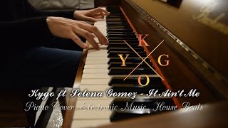 Kygo/selena gomez - it ain't me: piano cover w/ electronic music house
beats (sheet available)