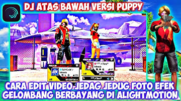 TUTORIAL EDIT JEDAG  JEDUG ALIGHT MOTION FF DJ ATAS BAWAH YANG LAGI VIRAL TIK TOK