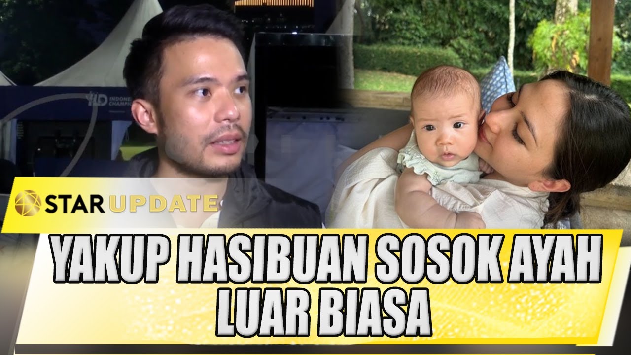 YAKUP HASIBUAN SOSOK AYAH LUAR BIASA, BANTU JESSICA MILA JADI IBU - STAR UPDATE