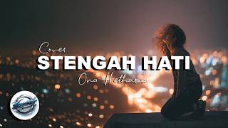 STENGAH HATI || ONA HETHARUA || STYCKER MUSIK (COVER)