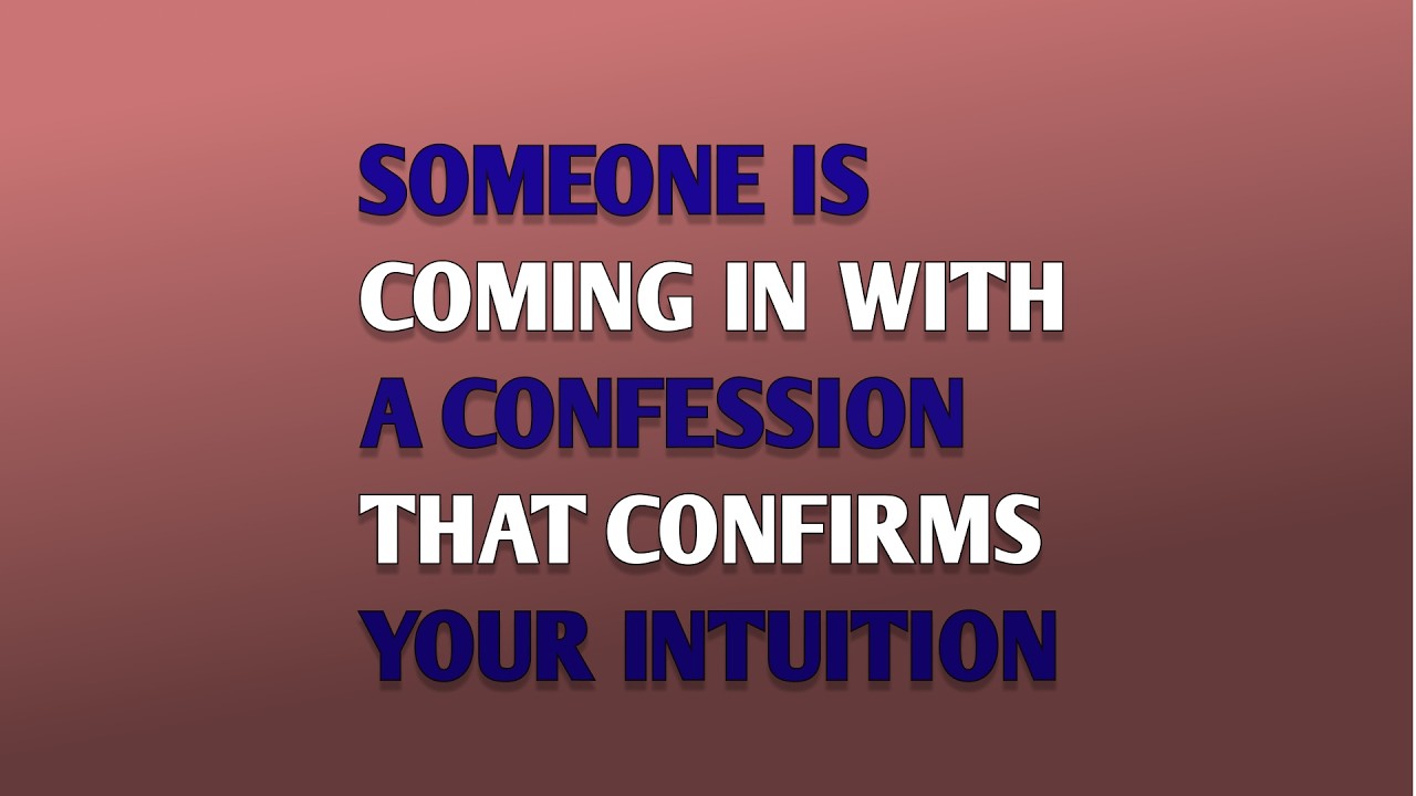 SOMEONE IS COMING IN WITH A CONFESSION THAT CONFIRMS YOUR INTUITION || psychology Pulse