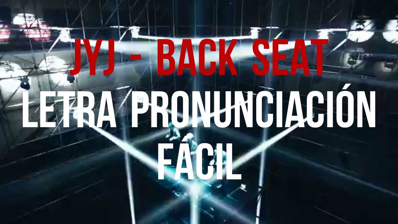 JYJ BACK SEAT LETRA PRONUNCIACIÓN FÁCIL YouTube