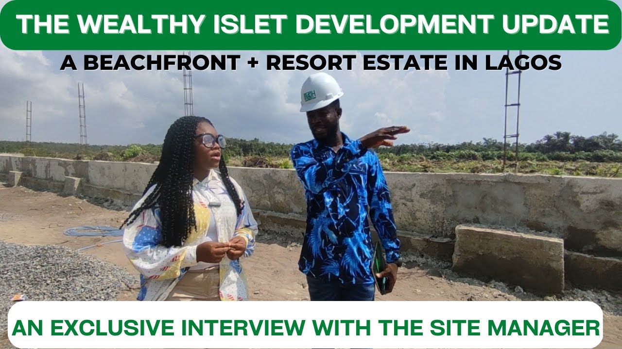 THE WEALTHY ISLET - AN EXCLUSIVE INTERVIEW WITH THE SITE MANAGER - BEACHFRONT LAND FOR SALE IN LAGOS