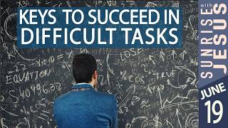 Keys to Succeed in Difficult Tasks | Sunrise with Jesus | 19 June | Divine Goodness