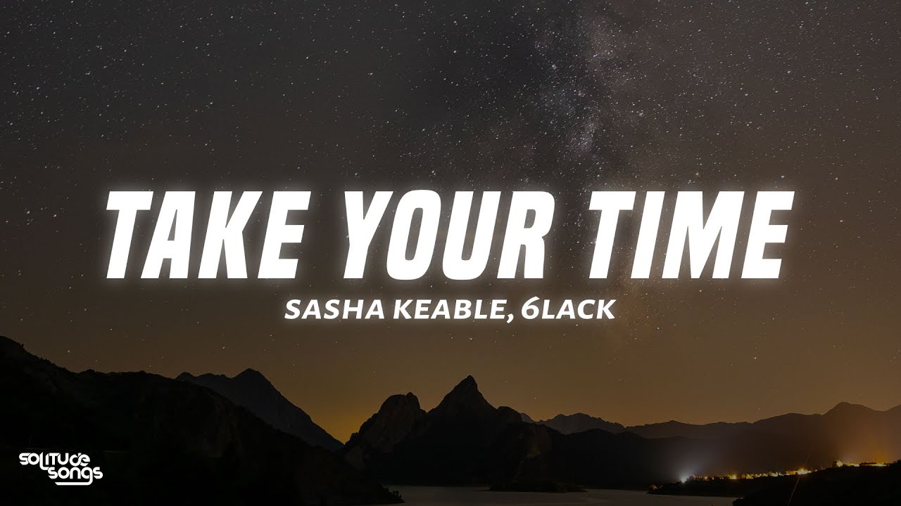 Sasha Keable, 6LACK - Take Your Time (Lyrics)