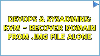 DevOps & SysAdmins: kvm - Recover domain from .img file alone