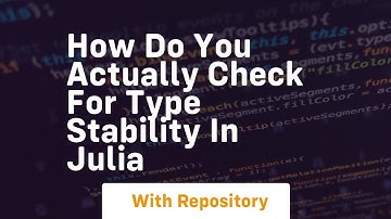 how do you actually check for type stability in julia