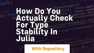 how do you actually check for type stability in julia
