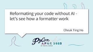 Celebrity [PyCon APAC 2023] Reformating your code without AI - let's see how a formatter w... by Cheuk Ting Ho Profile