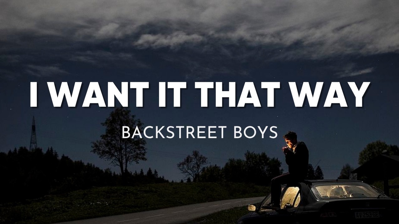 Backstreet Boys - I Want It That Way (Lyrics)