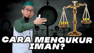 INILAH CARA MENGUKUR IMAN KITA SEDANG NAIK ATAU TURUN! Ustadz Adi Hidayat