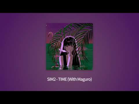 SIM2 - TIME (With. Maguro)