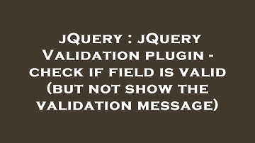 jQuery : jQuery Validation plugin - check if field is valid (but not show the validation message)
