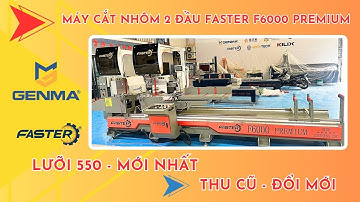 Máy cắt nhôm 2 đầu Faster F6000 Premium Lưỡi 550 mới nhất