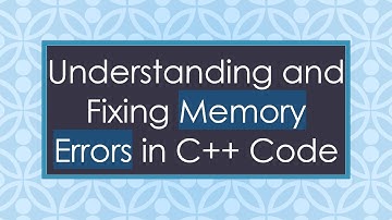 Understanding and Fixing Memory Errors in C+ +  Code