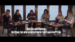 SWW Film Series: Makkin and Yakkin  meet the new generation of Shetland knitters