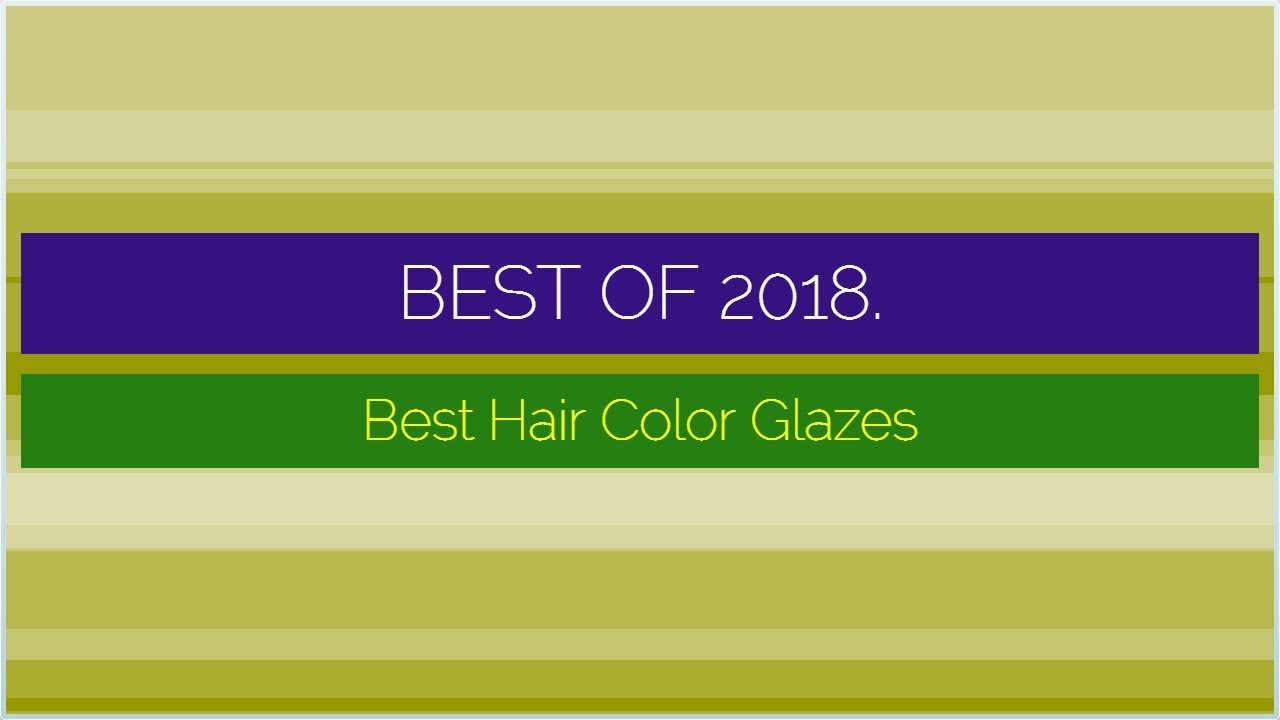 Best Hair Color Glazes 2018 YouTube