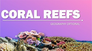 Coral Reefs | Geography Optional | UPSC IAS