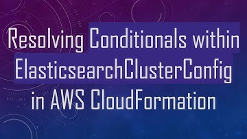 Resolving Conditionals within ElasticsearchClusterConfig in AWS CloudFormation