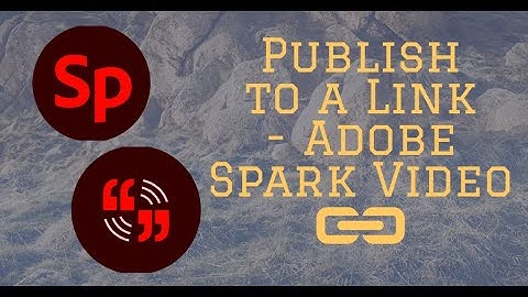 Publish to a Link   Adobe Spark Video webapp Feb 8, 2021