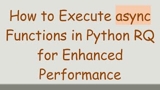 How to Execute async Functions in Python RQ for Enhanced Performance