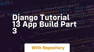 django tutorial 13 app build part 3