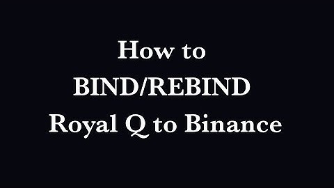 How to bind or rebind Royal Q to Binance.