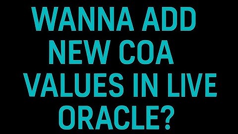 Oracle Cloud FAQ : How to add a new COA Segment Value in Oracle ERP in a live system ?