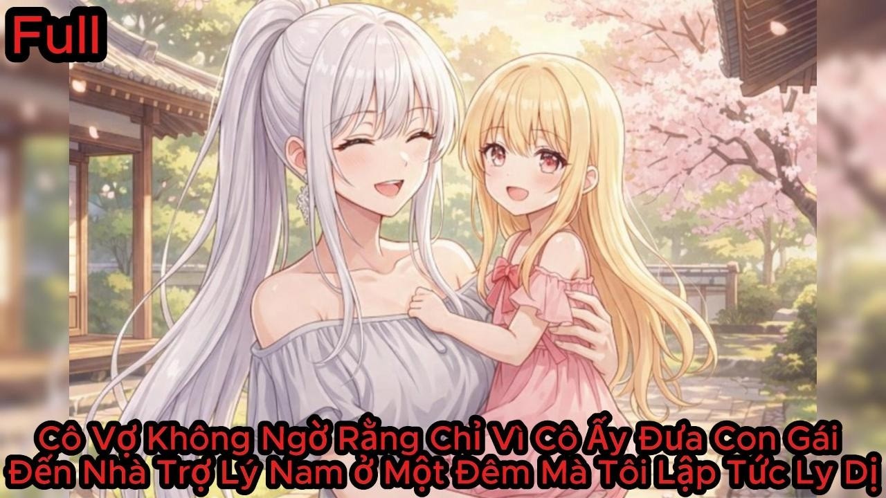 Full Cô Vợ Không Ngờ Rằng Chỉ Vì Cô Ấy Đưa Con Gái Đến Nhà Trợ Lý Nam ở Một Đêm Mà Tôi Lập Tức Ly Dị