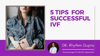 5 Tips to Make Your IVF Genuinely Successful | Dr Rhythm Gupta - Fertility Specialist