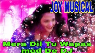 Mers Dil Tu Wapas Mod De DJ  NEW MUSIC DJ 2019//JOY MUSICAL