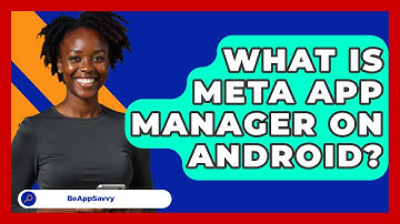 What Is Meta App Manager On Android? - Be App Savvy