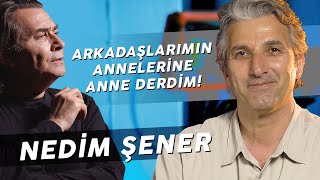 NEDİM ŞENER 'BEN KENDİMİ BU ÜLKENİN CUMHURBAŞKANI GİBİ HİSSEDİYORUM!'