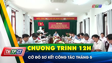 Cờ Đỏ sơ kết công tác tháng 5 | Cần Thơ TV
