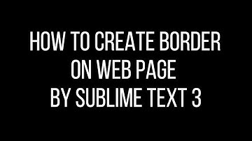 How To Create Border On WebPage By Sublime Text 3 | Tutorial #10 | Urdu-Hindi | Creative Mind