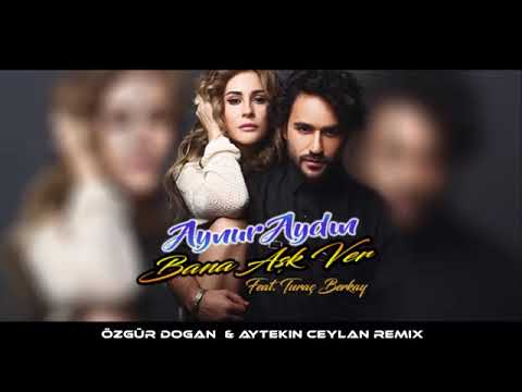 Aynur Aydın Feat  Turaç Berkay   Bana Aşk Ver ( Özgür Doğan _ Aytekin Ceylan