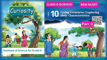 Living Creatures Exploring their Characteristics ||Chapter - 10 |Class6 Science |CURIOSITY |  PART-1