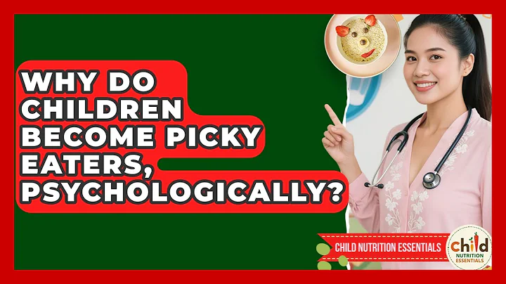 Why Do Children Become Picky Eaters, Psychologically? - Child Nutrition Essentials