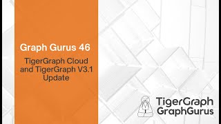 Graph Gurus 46: TigerGraph Cloud and TigerGraph V3.1 Update