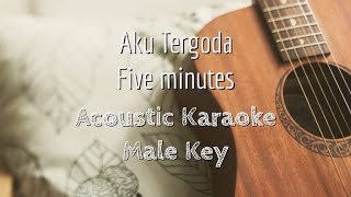 Aku Tergoda - Five Minutes - Acoustic Karaoke (Male Key)