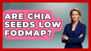 Are Chia Seeds Low FODMAP? - Sensitive Stomach Guide