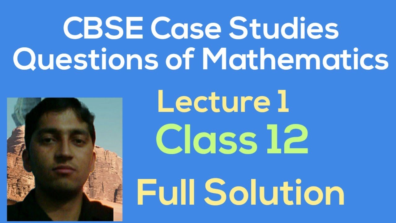 [PDF] Case Study Questions of Mathematics | Lecture 1 | Class 12 | CBSE ...