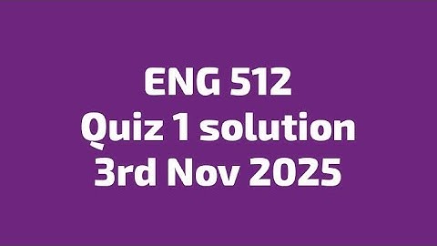 Eng 512 quiz 1 solution 3 nov 2025 vu