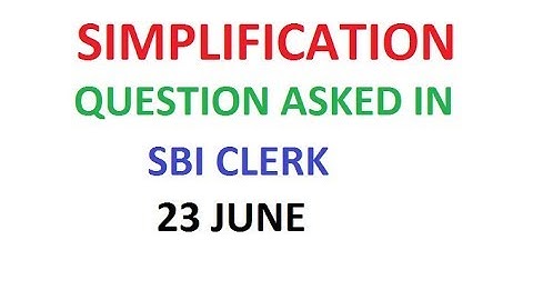 SIMPLIFICATION QUES ASKED IN SBI CLERK EAXM 23 JUNE 2018