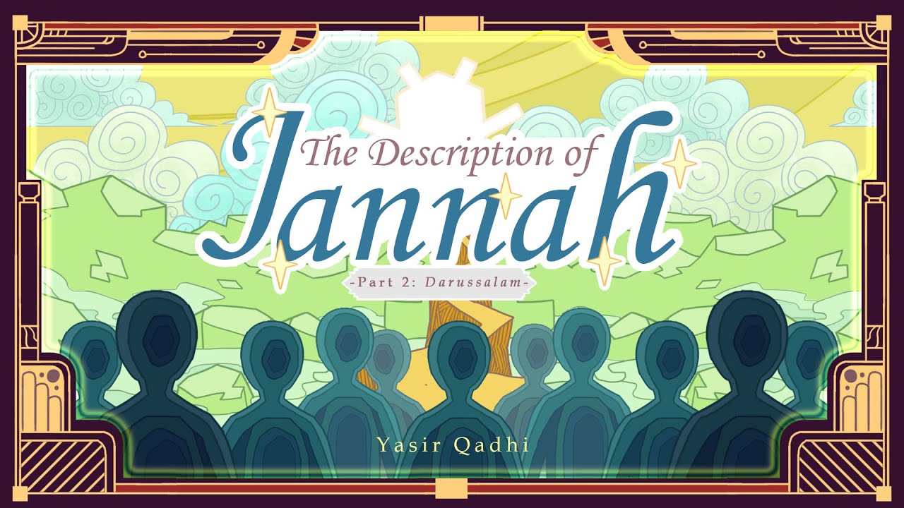 Ep 2: Darussalam | The Description of Jannah | Shaykh Yasir Qadhi